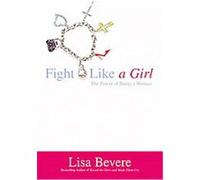 Fight Like a Girl Lisa Bevere (Auteur)