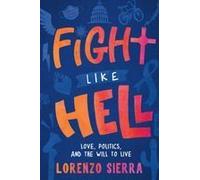 Fight Like Hell: Love, Politics, And The Will To Live Paperback Book By Lorenzo Sierra
