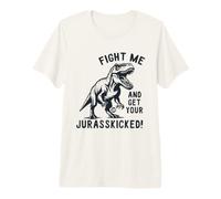 Fight Me and Get Your Jurrasskicked T-Shirt Haut de Gamme