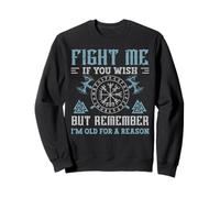 Fight Me If You Wish But Remember I'm Old for A Reason Sweatshirt
