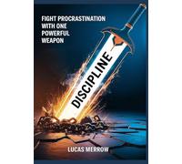 Fight Procrastination with One Powerful Weapon: Discipline