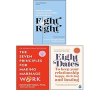 Fight Right, Eight Dates, The Seven Principles For Making Marriage Work 3 Books Collection Set