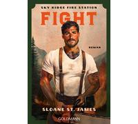 Fight. Sky Ridge Fire Station Roman - Die Sky Ridge Firefighters - Sie sind heiß, heldenhaft und unwiderstehlich. Mit exklusivem Bonuskapitel! - Sloane St. James - Goldmann Verlag - ebook (ePub) - Liv