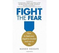 Fight the Fear: How to Beat Your Negative Mindset and Win in Life - [Version Originale] Inconnu (Auteur)