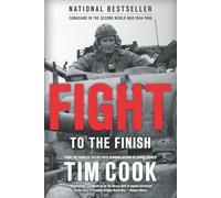 Fight To The Finish : Canadians In The Second World War, 1944-45: 2 (Paperback) Tim Cook, (Auteur)