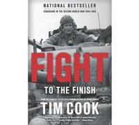 Fight To The Finish : Canadians In The Second World War, 1944-45: 2 (Paperback) Tim Cook, (Auteur)