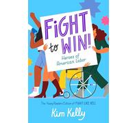 Fight to Win!: Heroes of American Labor (The Young Readers Edition of Fight Like Hell)