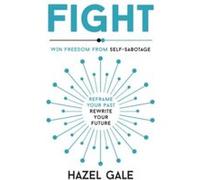 Fight : Win Freedom From Self-Sabotage - [Version Originale] Hazel Gale (Auteur)