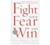 Fight Your Fear and Win Seven Skills for Performing Your Best Under PressureAt Work In Sports On Stage by Dr Don Greene Don Greene (Auteur)