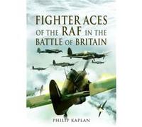 Fighter Aces of the RAF in the Battle of Britain by Philip Kaplan Philip Kaplan (Auteur)