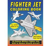 Fighter Jet Coloring Book for Kids Ages 6-10: 40 Famous Military Fighter Jets from WWII to Modern Stealth Aircraft with Educational Fun Facts | Easy Bold Airplane Designs