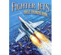 Fighter Jets Adult Coloring Book: 38 High-Speed Aircraft Pages with Airborne Scenes, Powerful Engines and Sky Maneuvers - Perfect for Fans of Military ... Plane Designs and Realistic Air Illustrations