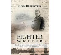 Fighter Writer: The Eventful Life of Sergeant Joe Lee, Scotland's Forgotten War Poet
