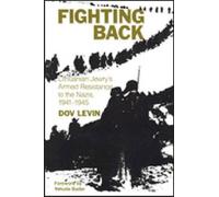 Fighting Back: Lithuanian Jewry's Armed Resistance to the Nazis, 1941-1945