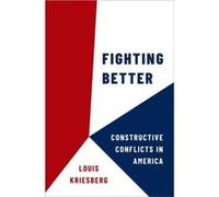 Fighting Better - Kriesberg Louis Maxwell Professor Emeritus of Social Conflict Studies and Professor Emeritus of Sociology Maxwell Professor Emeritus of Kriesberg Louis Maxwell Professor Emeritus of 
