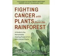 Fighting Cancer with Plants from the Rainforest A Guide to the Remarkable Healing Power of 13 Anti-Cancer Plants - Leslie Taylor ND - Square One - ebook (ePub) - Livre
