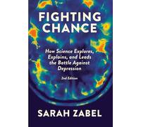 Fighting Chance: How Science Explores, Explains, and Leads the Battle Against Depression