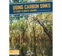 Fighting Climate Change With Science Using Carbon Sinks to Fight Climate Change by Cynthia Kennedy Cynthia Kennedy (Auteur)