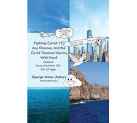 Fighting Covid-19, Any Disease, And The Covid Vaccines Injuries With Food