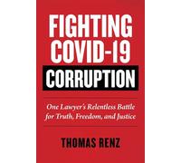Fighting COVID-19 Corruption One Lawyer's Relentless Battle for Truth, Freedom, and Justice - Thomas Renz - Skyhorse - ebook (ePub) - Livre
