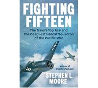 Fighting Fifteen The Navy's Top Ace and the Deadliest Hellcat Squadron of the Pacific War - Stephen L. Moore - Dutton Caliber - ebook (ePub) - Livre