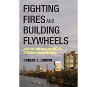 Fighting Fires and Building Flywheels How We Sustain America's Research Universities - Robert A. Brown - The MIT Press - ebook (ePub) - Livre