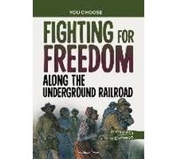 Fighting For Freedom Along The Underground Railroad