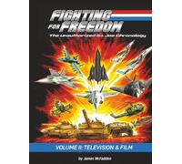 Fighting for Freedom: The Unauthorized G.I. Joe Chronology - Volume II: Television & Film