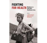 Fighting for Health: Medicine in Cold War Southeast Asia