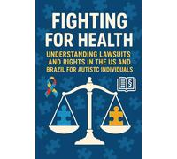 Fighting for Health: Understanding Lawsuits and Rights in the US and Brazil for Autistic Individuals.