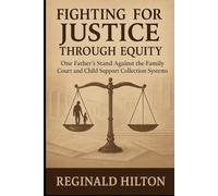 Fighting for Justice Through Equity: One Father's Stand Against the Family Court and Child Support Collection Systems