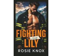 Fighting for Lily: A Secret Baby Enemies to Lovers Firefighter Romance