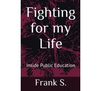 Fighting For My Life: Inside Public Education