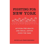 Fighting for New York Activism for Health and Social Justice Since the 1960s - NICHOLAS FREUDENBERG - Columbia University Press - ebook (ePub) - Livre