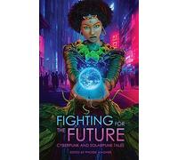 Fighting for the Future: Cyberpunk and Solarpunk Tales