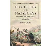 Fighting for the Habsburgs Military Honor and State Citizenship, 1765-1815 - Kurt J. G. Baird - Purdue University Press - ebook (ePub) - Livre
