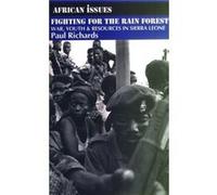 Fighting for the Rain Forest: War, Youth and Resources in Sierra Leone