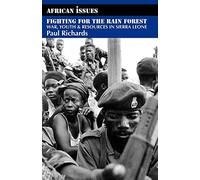 Fighting for the Rain Forest: War, Youth and Resources in Sierra Leone