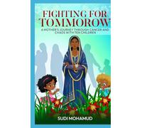 Fighting for Tomorrow: A Mother's Journey Through Cancer and Chaos with Ten Children