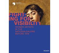 Fighting for Visibility: Woman Artists in the Nationalgalerie Before 1919