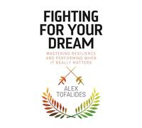 Fighting for Your Dream: Mastering resilience and performing when it really matters