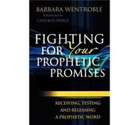 Fighting for Your Prophetic Promises Receiving Testing and Releasing a Prophetic Word by Chuck Pierce Chuck Pierce (Auteur)