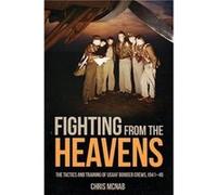 Fighting from the Heavens: Tactics and Training of Usaaf Bomber Crews, 1941-45