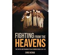 Fighting from the Heavens: Tactics and Training of Usaaf Bomber Crews, 1941-45