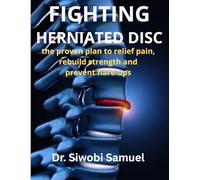 FIGHTING HERNIATED DISC: the proven plan to relief, rebuild strength and prevent flare-ups