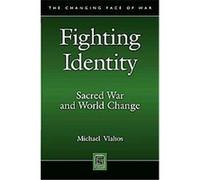 Fighting Identity, The Changing Face of War Michael Vlahos (Auteur)
