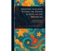 Fighting In Cuban Waters; Or, Under Schley On The Brooklyn