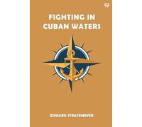 Fighting In Cuban WatersOr Under Schley On The Brooklyn (Edition1)