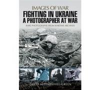 Fighting In Ukraine: A Photographer At War (Images Of War) (Paperback) David Mitchelhill - Green, (Auteur)