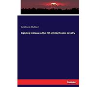 Fighting Indians In The 7th United States Cavalry
